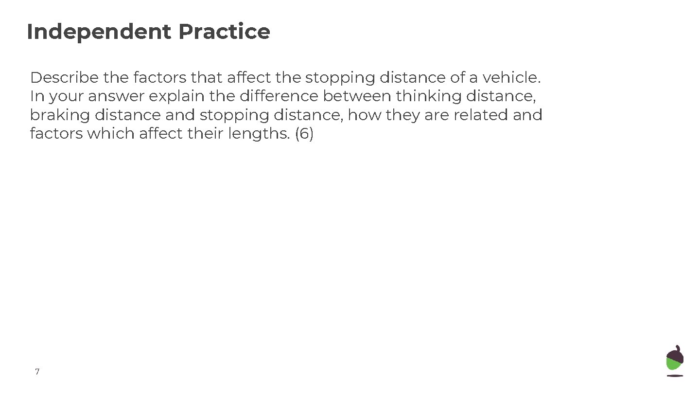 Independent Practice Describe the factors that affect the stopping distance of a vehicle. In