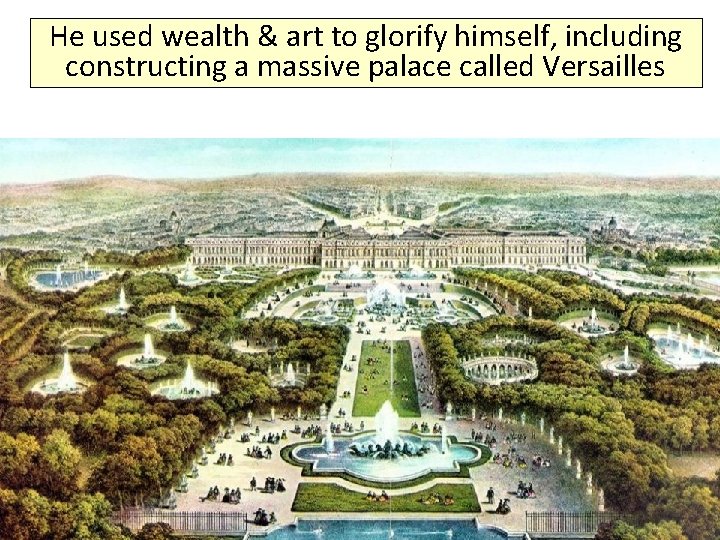 He used wealth & art to glorify himself, including constructing a massive palace called
