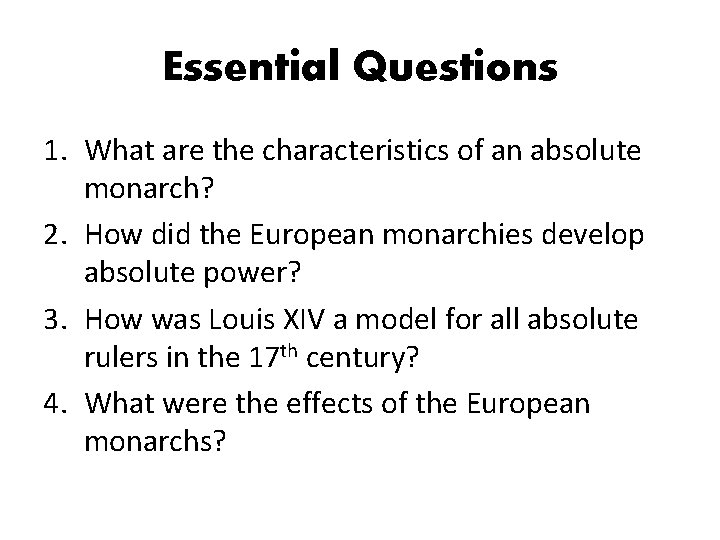 Essential Questions 1. What are the characteristics of an absolute monarch? 2. How did