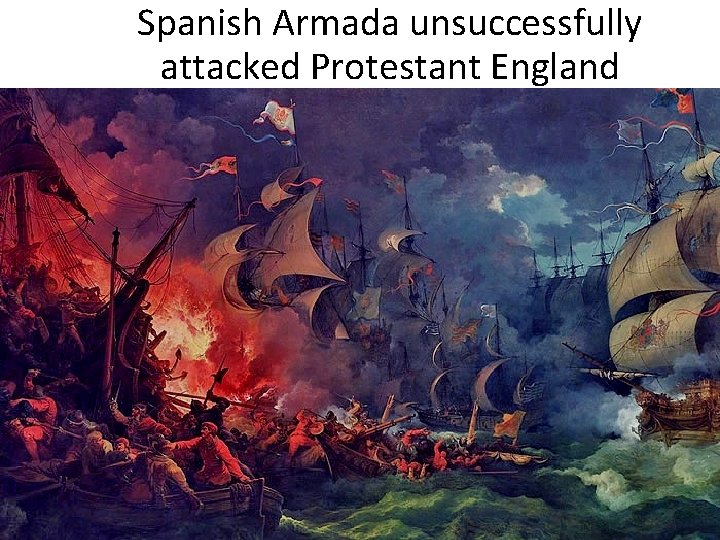 Spanish Armada unsuccessfully attacked Protestant England 