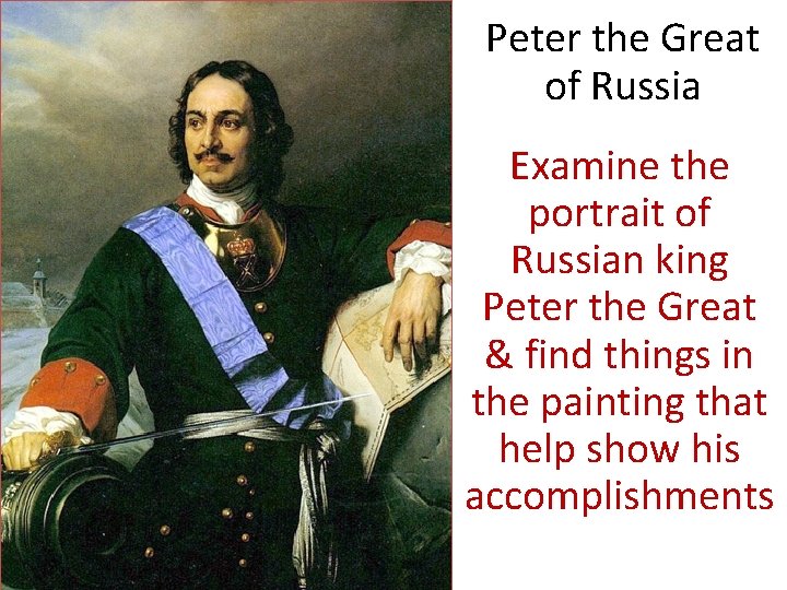 Peter the Great of Russia Examine the portrait of Russian king Peter the Great
