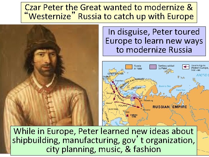 Czar Peter the Great wanted to modernize & “Westernize” Russia to catch up with