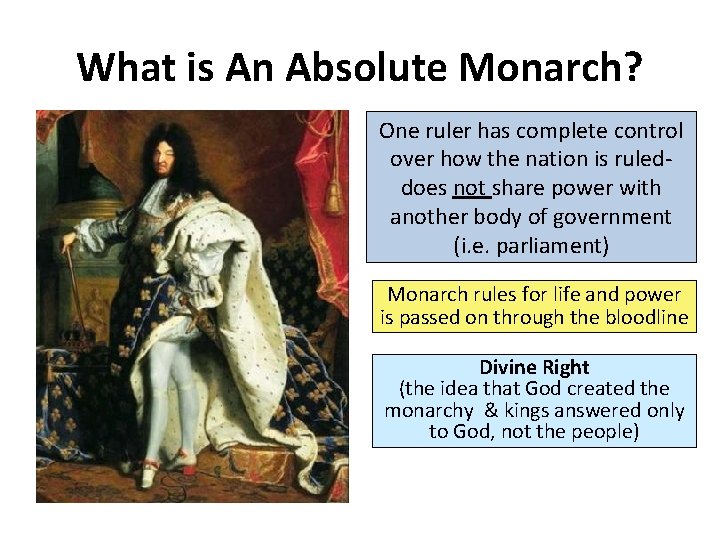 What is An Absolute Monarch? One ruler has complete control over how the nation