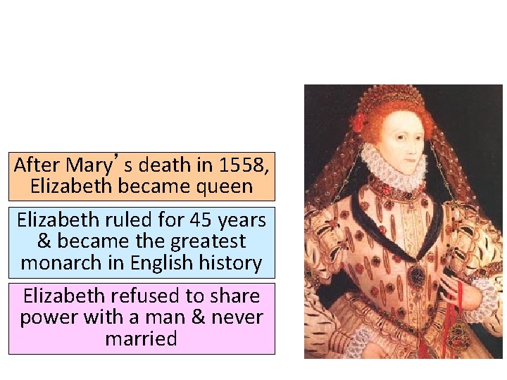 After Mary’s death in 1558, Elizabeth became queen Elizabeth ruled for 45 years &