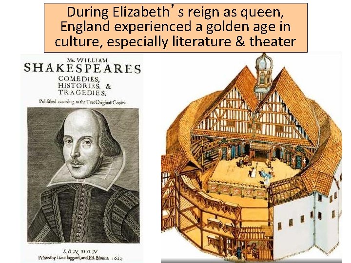 During Elizabeth’s reign as queen, England experienced a golden age in culture, especially literature