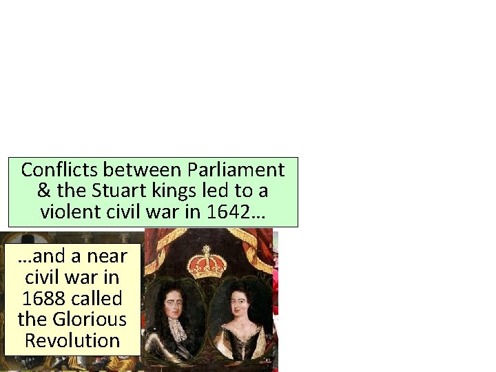 Conflicts between Parliament & the Stuart kings led to a violent civil war in