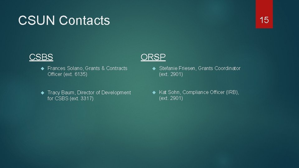 CSUN Contacts CSBS 15 ORSP Frances Solano, Grants & Contracts Officer (ext. 6135) Stefanie