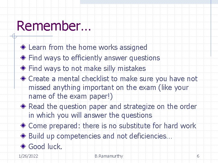 Remember… Learn from the home works assigned Find ways to efficiently answer questions Find