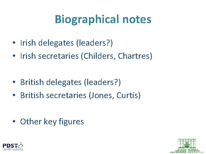 Biographical notes • Irish delegates (leaders? ) • Irish secretaries (Childers, Chartres) • British