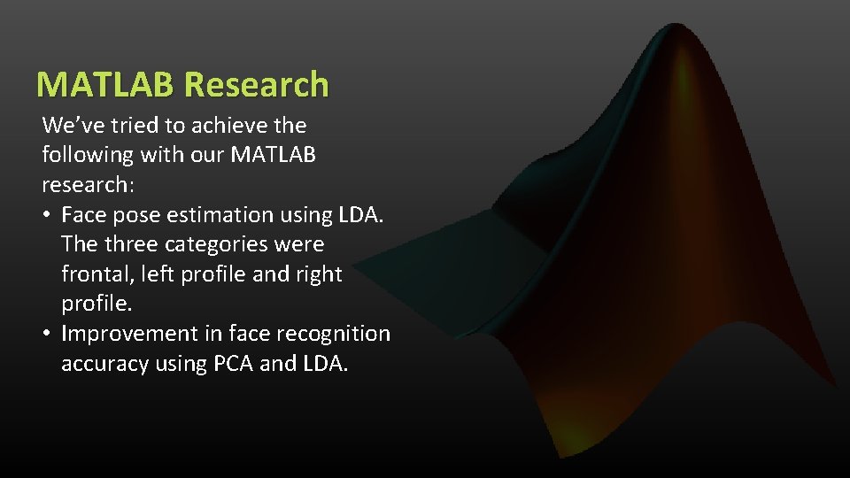 MATLAB Research We’ve tried to achieve the following with our MATLAB research: • Face