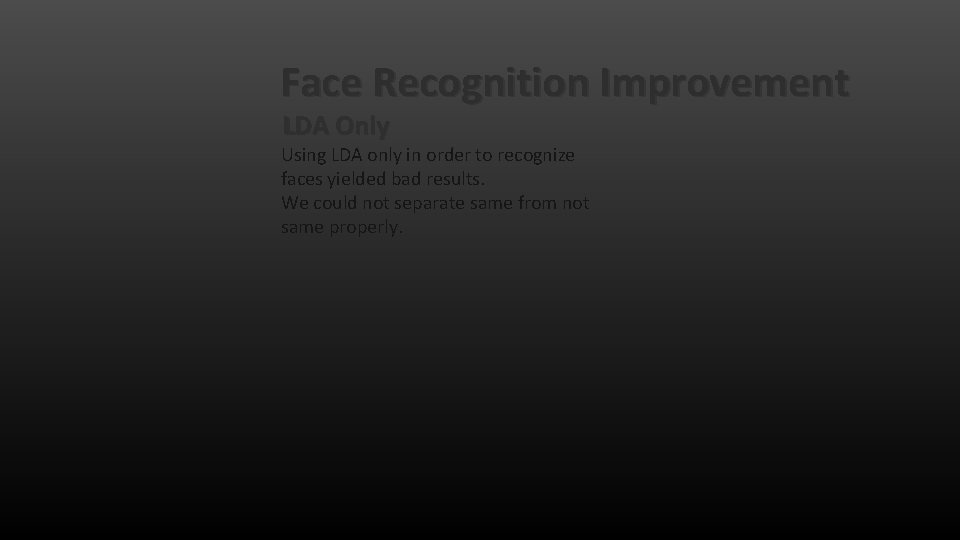 Face Recognition Improvement LDA Only Using LDA only in order to recognize faces yielded