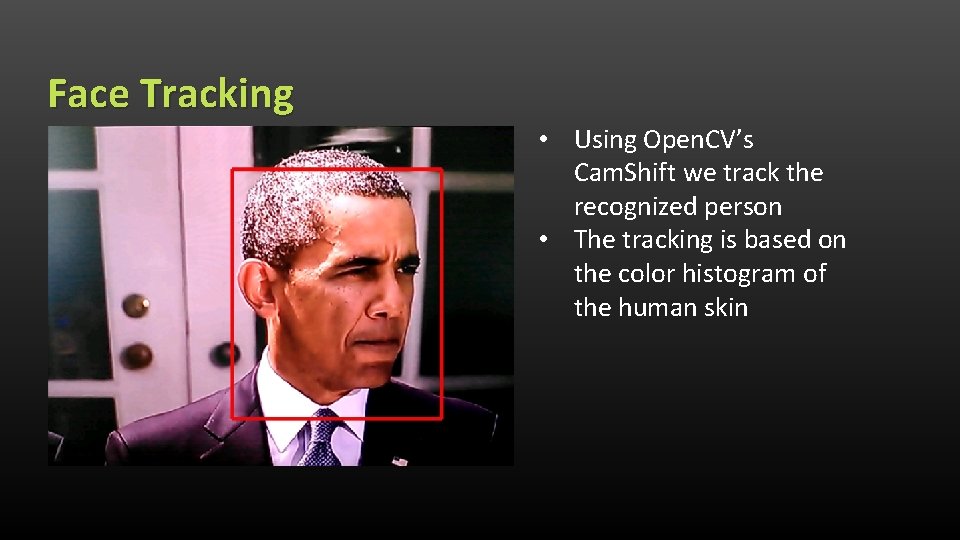 Face Tracking • Using Open. CV’s Cam. Shift we track the recognized person •