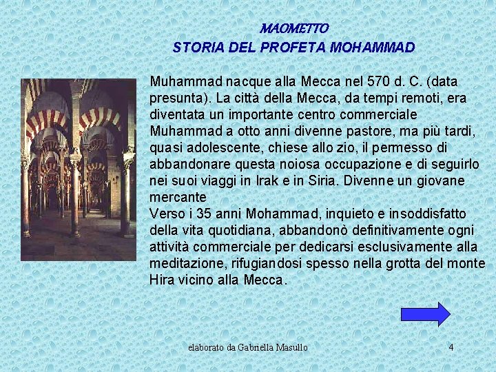 MAOMETTO STORIA DEL PROFETA MOHAMMAD Muhammad nacque alla Mecca nel 570 d. C. (data