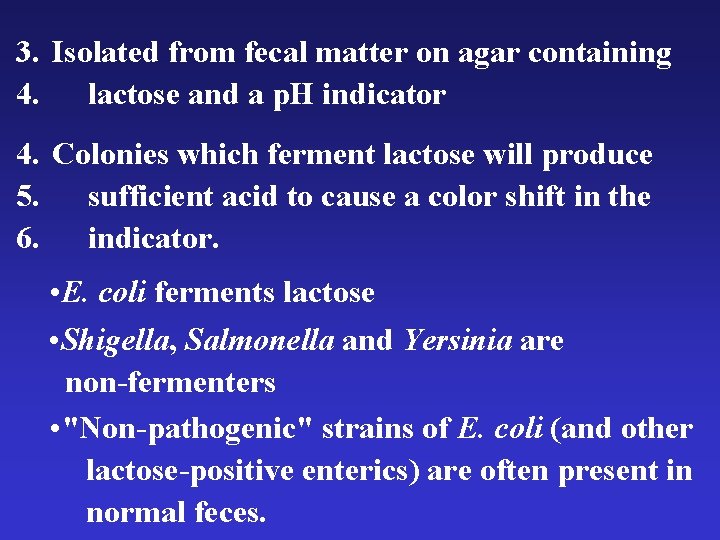 3. Isolated from fecal matter on agar containing 4. lactose and a p. H