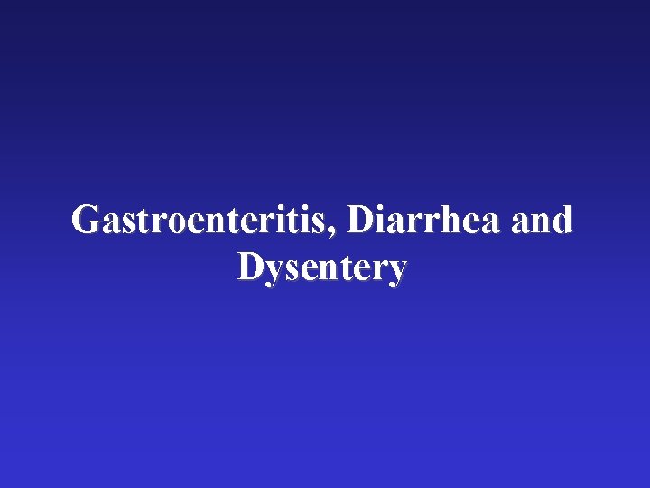 Gastroenteritis, Diarrhea and Dysentery Gastroenteritis, Diarrhea and Dysentery