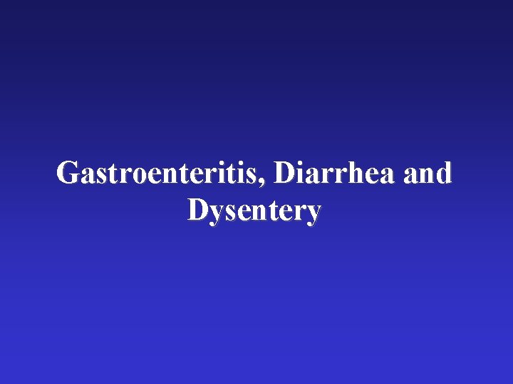 Gastroenteritis, Diarrhea and Dysentery 