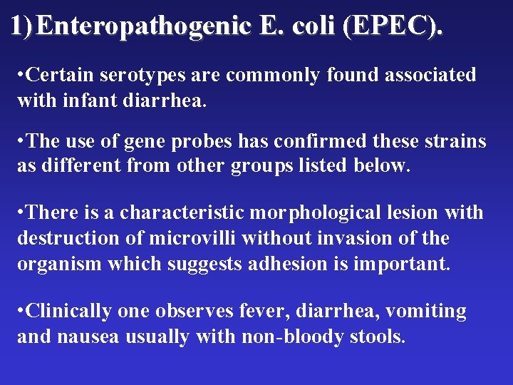 1) Enteropathogenic E. coli (EPEC). • Certain serotypes are commonly found associated with infant