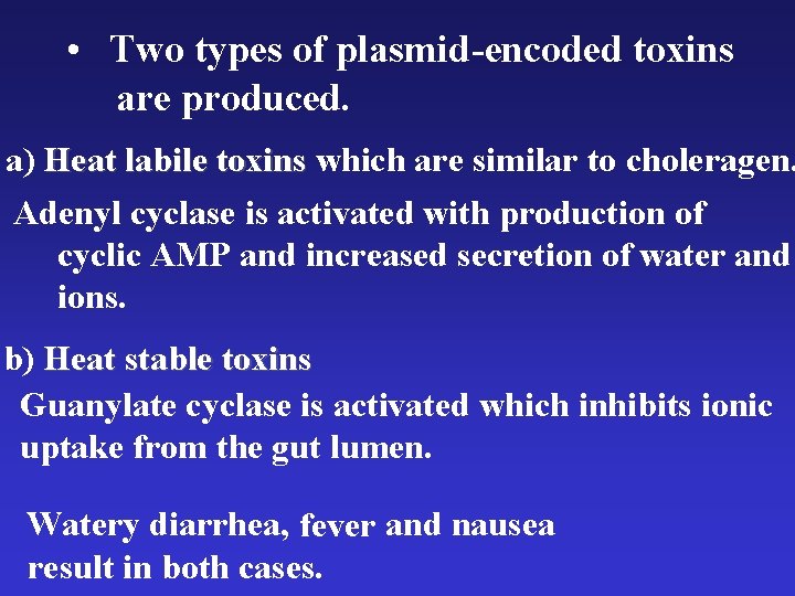  • Two types of plasmid-encoded toxins are produced. a) Heat labile toxins which