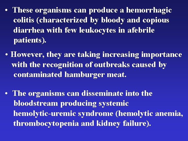  • These organisms can produce a hemorrhagic colitis (characterized by bloody and copious