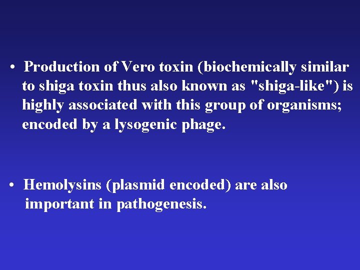  • Production of Vero toxin (biochemically similar to shiga toxin thus also known