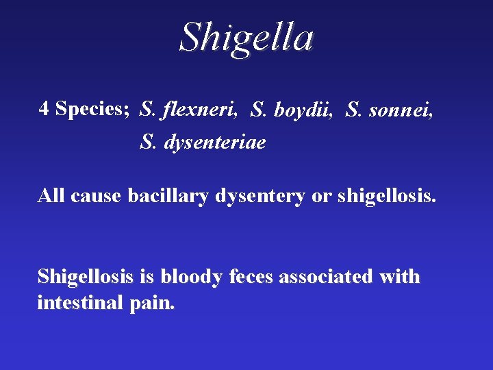 Shigella 4 Species; S. flexneri, S. boydii, S. sonnei, S. dysenteriae All cause bacillary