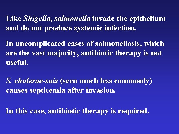 Like Shigella, salmonella invade the epithelium and do not produce systemic infection. In uncomplicated Like Shigella, salmonella invade the epithelium and do not produce systemic infection. In uncomplicated