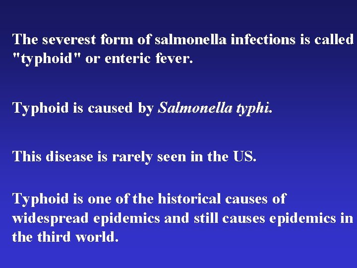 The severest form of salmonella infections is called "typhoid" or enteric fever. Typhoid is The severest form of salmonella infections is called "typhoid" or enteric fever. Typhoid is
