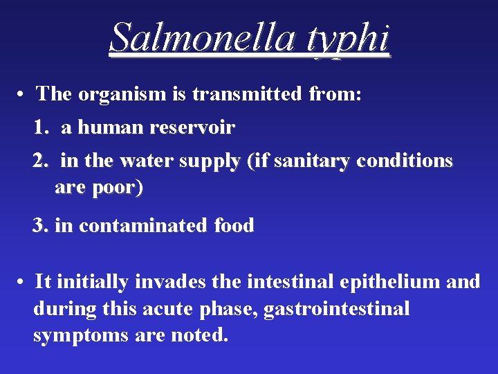 Salmonella typhi • The organism is transmitted from: 1. a human reservoir 2. in