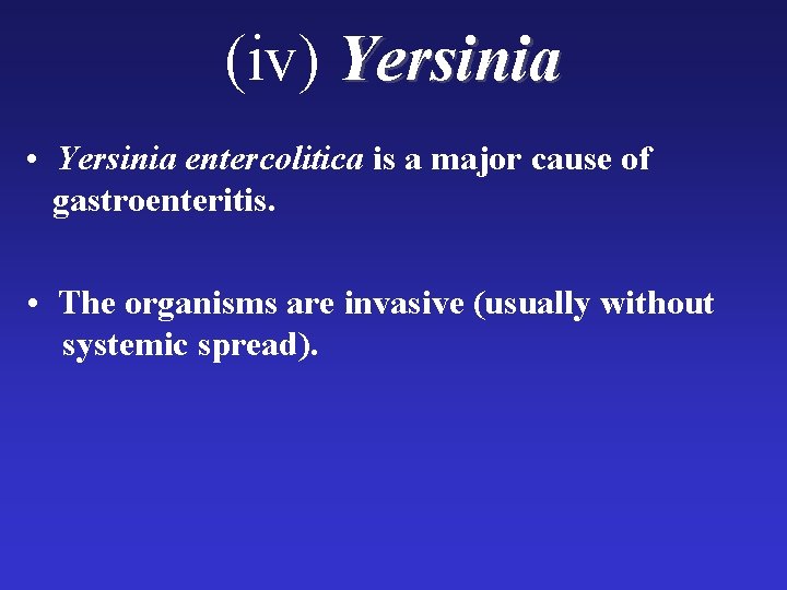 (iv) Yersinia • Yersinia entercolitica is a major cause of gastroenteritis. • The organisms