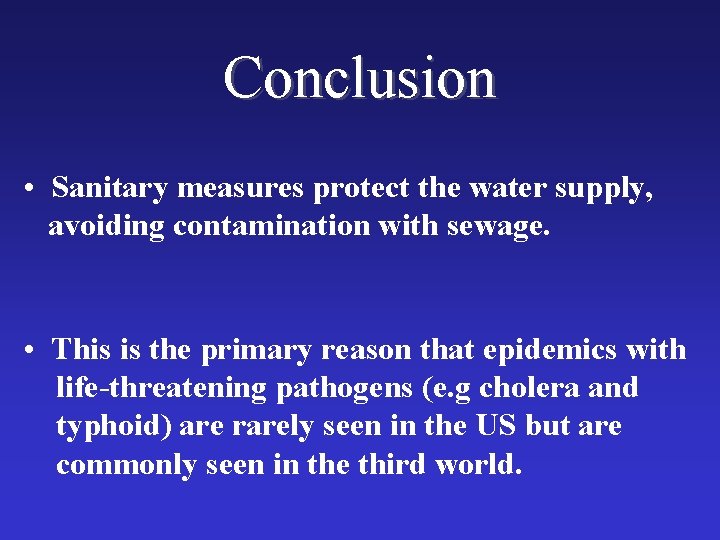 Conclusion • Sanitary measures protect the water supply, avoiding contamination with sewage. • This