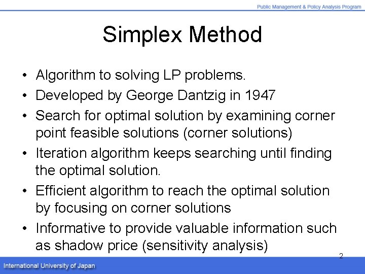 Simplex Method • Algorithm to solving LP problems. • Developed by George Dantzig in