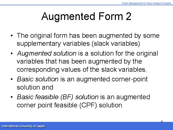 Augmented Form 2 • The original form has been augmented by some supplementary variables