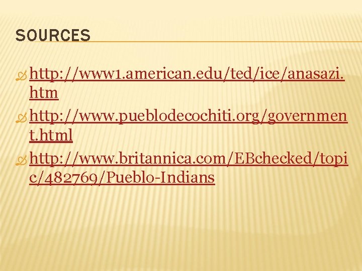SOURCES http: //www 1. american. edu/ted/ice/anasazi. htm http: //www. pueblodecochiti. org/governmen t. html http:
