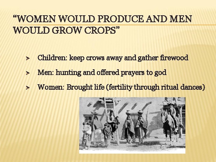 “WOMEN WOULD PRODUCE AND MEN WOULD GROW CROPS” Ø Children: keep crows away and