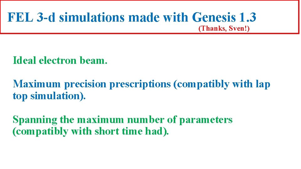 FEL 3 -d simulations made with Genesis 1. 3 (Thanks, Sven!) Ideal electron beam.