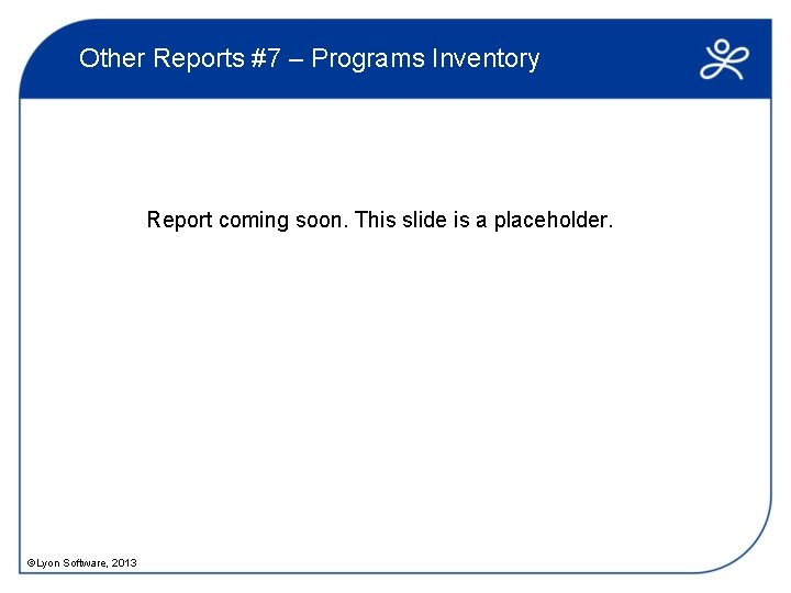 Other Reports #7 – Programs Inventory Report coming soon. This slide is a placeholder.