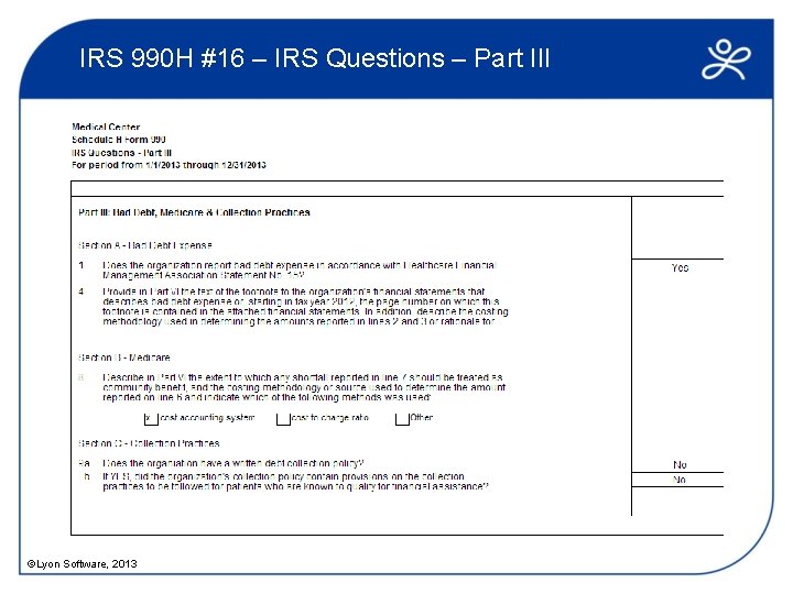 IRS 990 H #16 – IRS Questions – Part III ©Lyon Software, 2013 