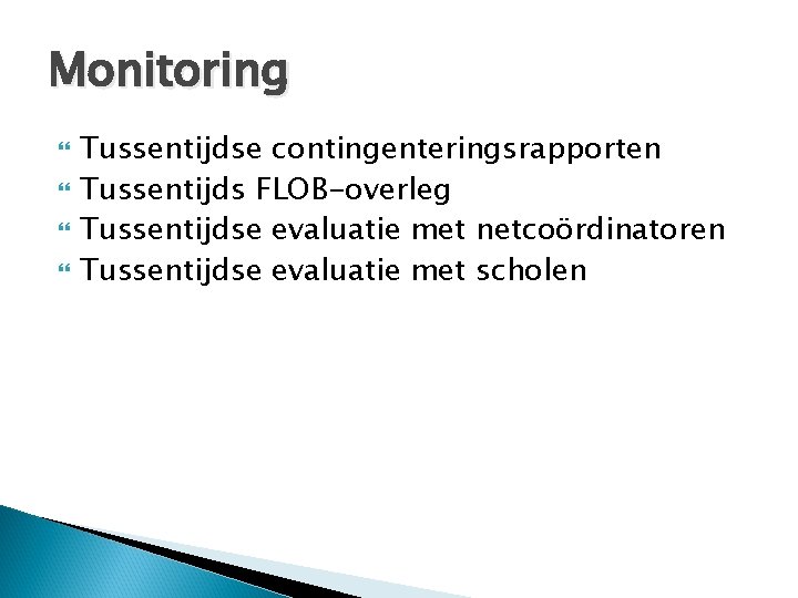 Monitoring Tussentijdse contingenteringsrapporten Tussentijds FLOB-overleg Tussentijdse evaluatie met netcoördinatoren Tussentijdse evaluatie met scholen 