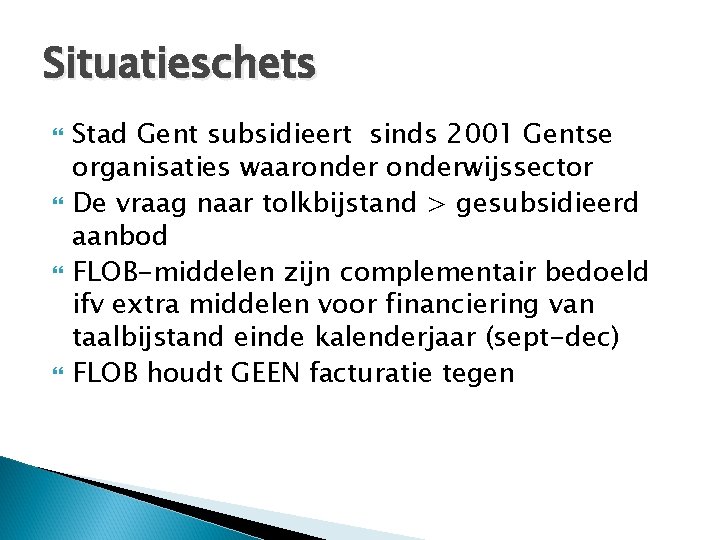 Situatieschets Stad Gent subsidieert sinds 2001 Gentse organisaties waaronderwijssector De vraag naar tolkbijstand >