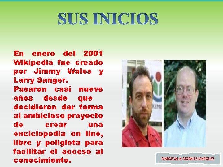 En enero del 2001 Wikipedia fue creado por Jimmy Wales y Larry Sanger. Pasaron