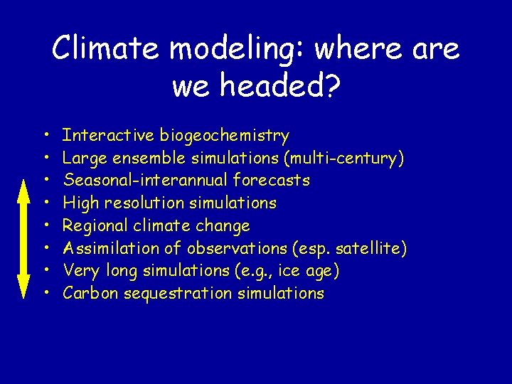 Climate modeling: where are we headed? • • Interactive biogeochemistry Large ensemble simulations (multi-century)