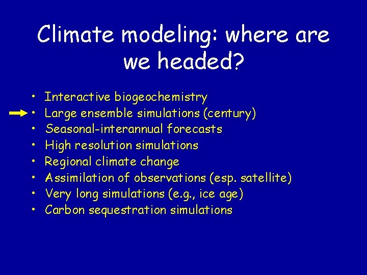 Climate modeling: where are we headed? • • Interactive biogeochemistry Large ensemble simulations (century)