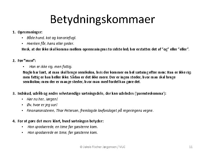 Betydningskommaer 1. Opremsninger: • Både hund, kat og kanariefugl. • Hverken får, høns eller