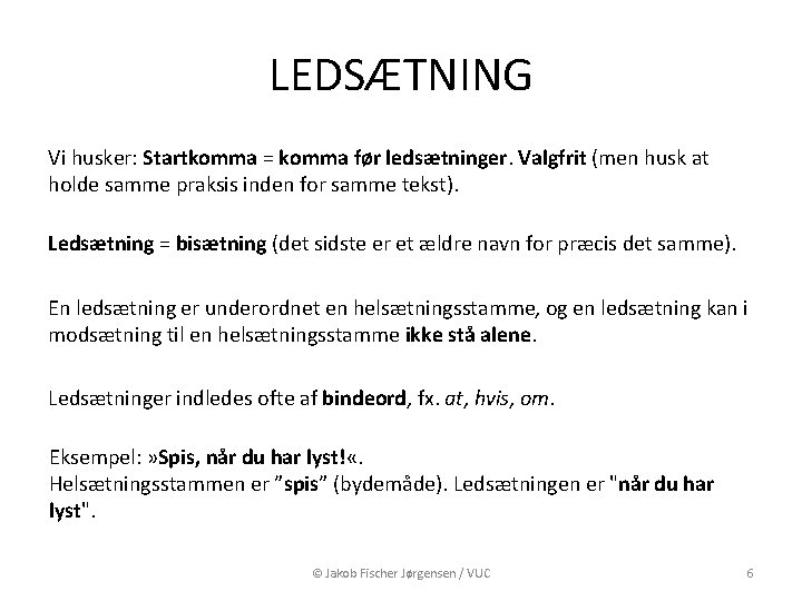 LEDSÆTNING Vi husker: Startkomma = komma før ledsætninger. Valgfrit (men husk at holde samme LEDSÆTNING Vi husker: Startkomma = komma før ledsætninger. Valgfrit (men husk at holde samme