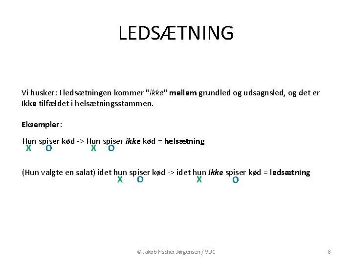 LEDSÆTNING Vi husker: I ledsætningen kommer "ikke" mellem grundled og udsagnsled, og det er LEDSÆTNING Vi husker: I ledsætningen kommer "ikke" mellem grundled og udsagnsled, og det er