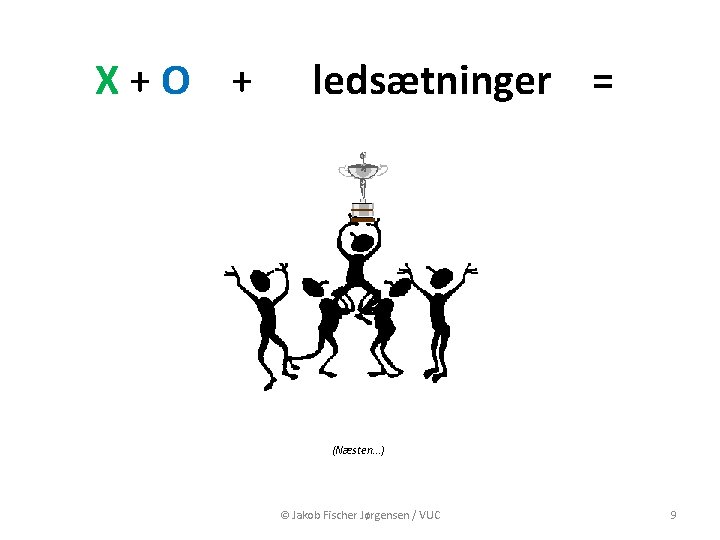 X+O + ledsætninger = (Næsten…) © Jakob Fischer Jørgensen / VUC 9 