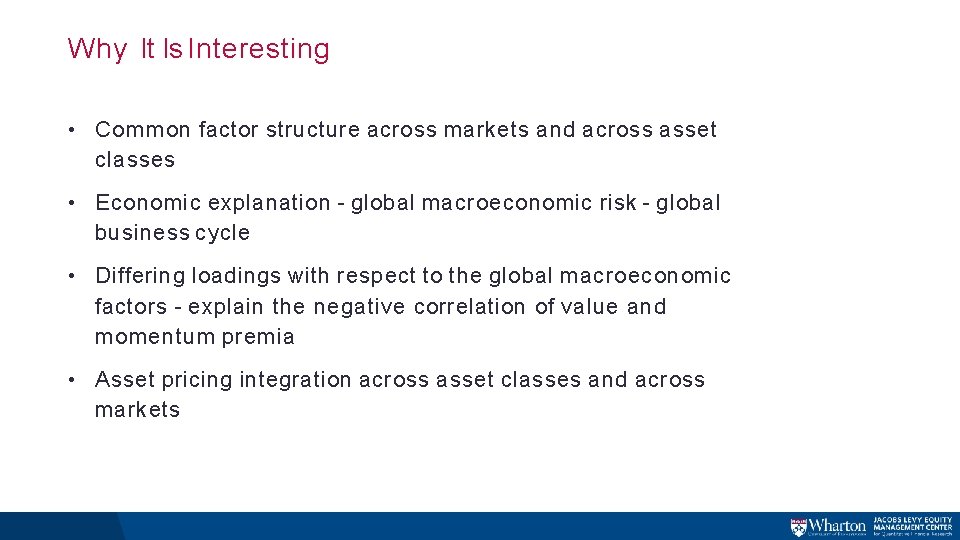 Why It Is Interesting • Common factor structure across markets and across asset classes Why It Is Interesting • Common factor structure across markets and across asset classes