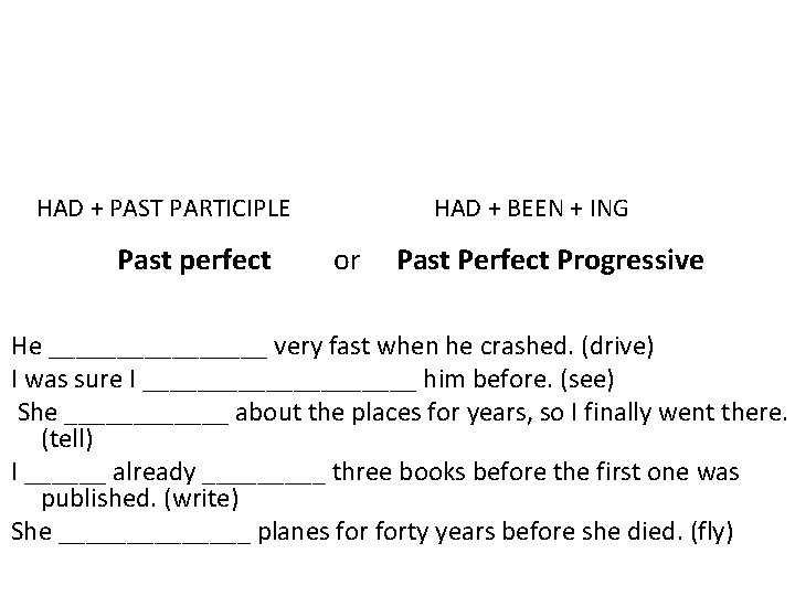HAD + PAST PARTICIPLE Past perfect HAD + BEEN + ING or Past Perfect