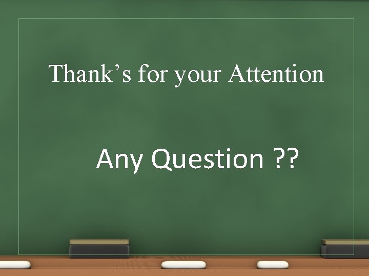 Thank’s for your Attention Any Question ? ? 