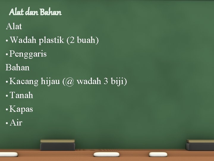 Alat dan Bahan Alat • Wadah plastik (2 buah) • Penggaris Bahan • Kacang